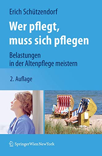 Wer Pflegt, Muss Sich Pflegen: Belastungen in der Altenpflege Meistern (German Edition) von Springer
